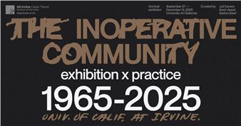 The Inoperative Community: Exhibition X Practice, UCI 1965-2025 - UCI Art Gallery 